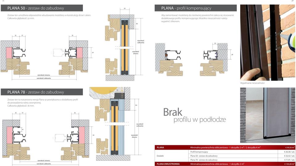 27 wysokość całkowita 20 50 wysokość otworu 38 szerokość otworu szerokość całkowita Wypełnianie nieszczelności PLANA 78 - zestaw do zabudowy 78 Zestaw ten to rozszerzona wersja Plana 50 powiększona o