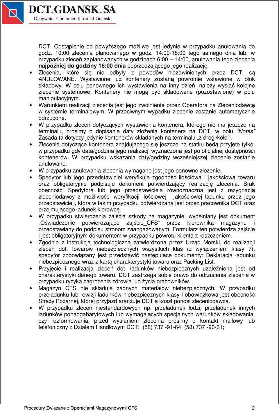 Zlecenia, które się nie odbyły z powodów niezawinionych przez DCT, są ANULOWANE. Wystawione już kontenery zostaną powrotnie wstawione w blok składowy.