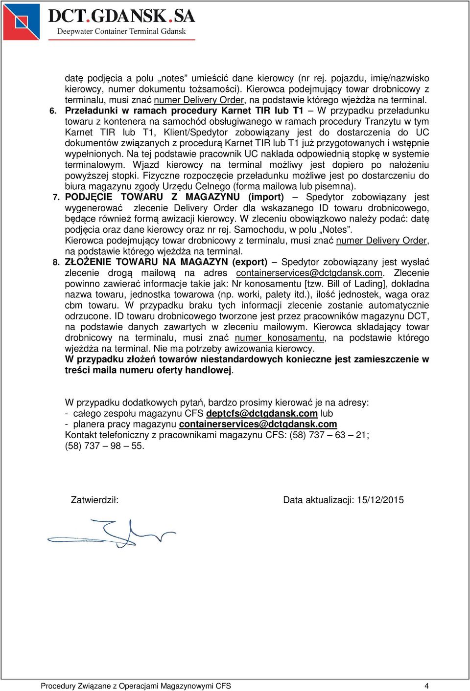 Przeładunki w ramach procedury Karnet TIR lub T1 W przypadku przeładunku towaru z kontenera na samochód obsługiwanego w ramach procedury Tranzytu w tym Karnet TIR lub T1, Klient/Spedytor zobowiązany