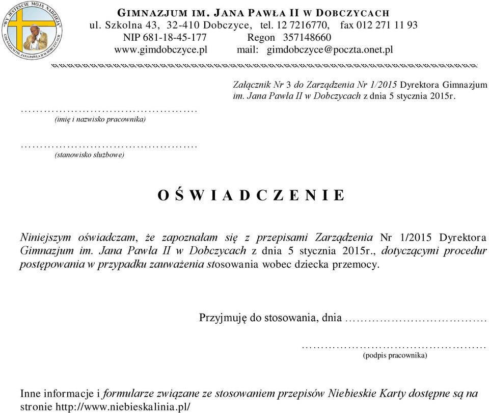 Jana Pawła II w Dobczycach z dnia 5 stycznia 2015r.. (stanowisko służbowe) O Ś W I A D C Z E N I E Niniejszym oświadczam, że zapoznałam się z przepisami Zarządzenia Nr 1/2015 Dyrektora Gimnazjum im.