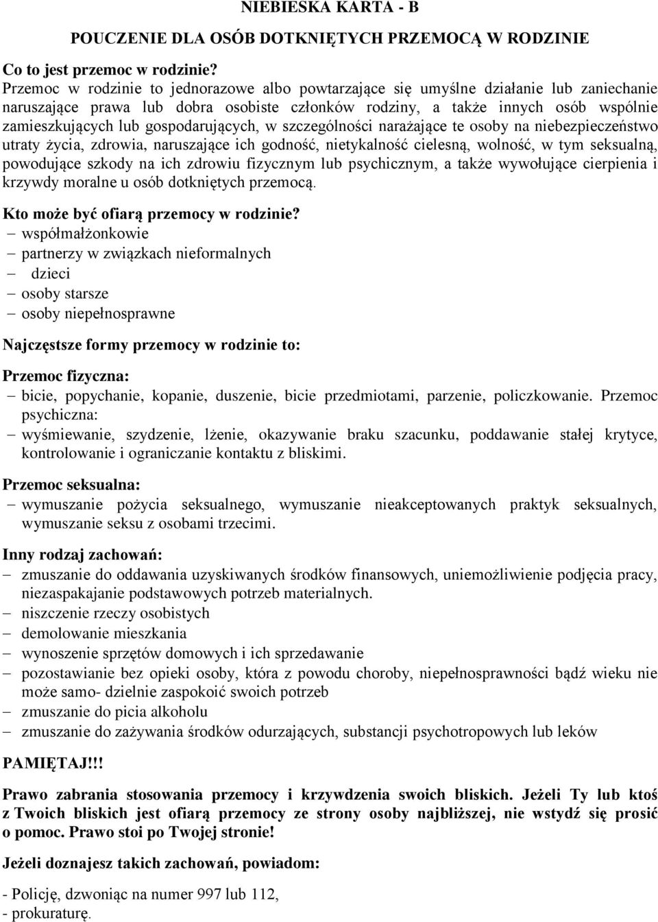 gospodarujących, w szczególności narażające te osoby na niebezpieczeństwo utraty życia, zdrowia, naruszające ich godność, nietykalność cielesną, wolność, w tym seksualną, powodujące szkody na ich