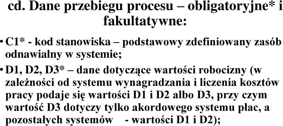 zależności od systemu wynagradzania i liczenia kosztów pracy podaje się wartości D1 i D2 albo