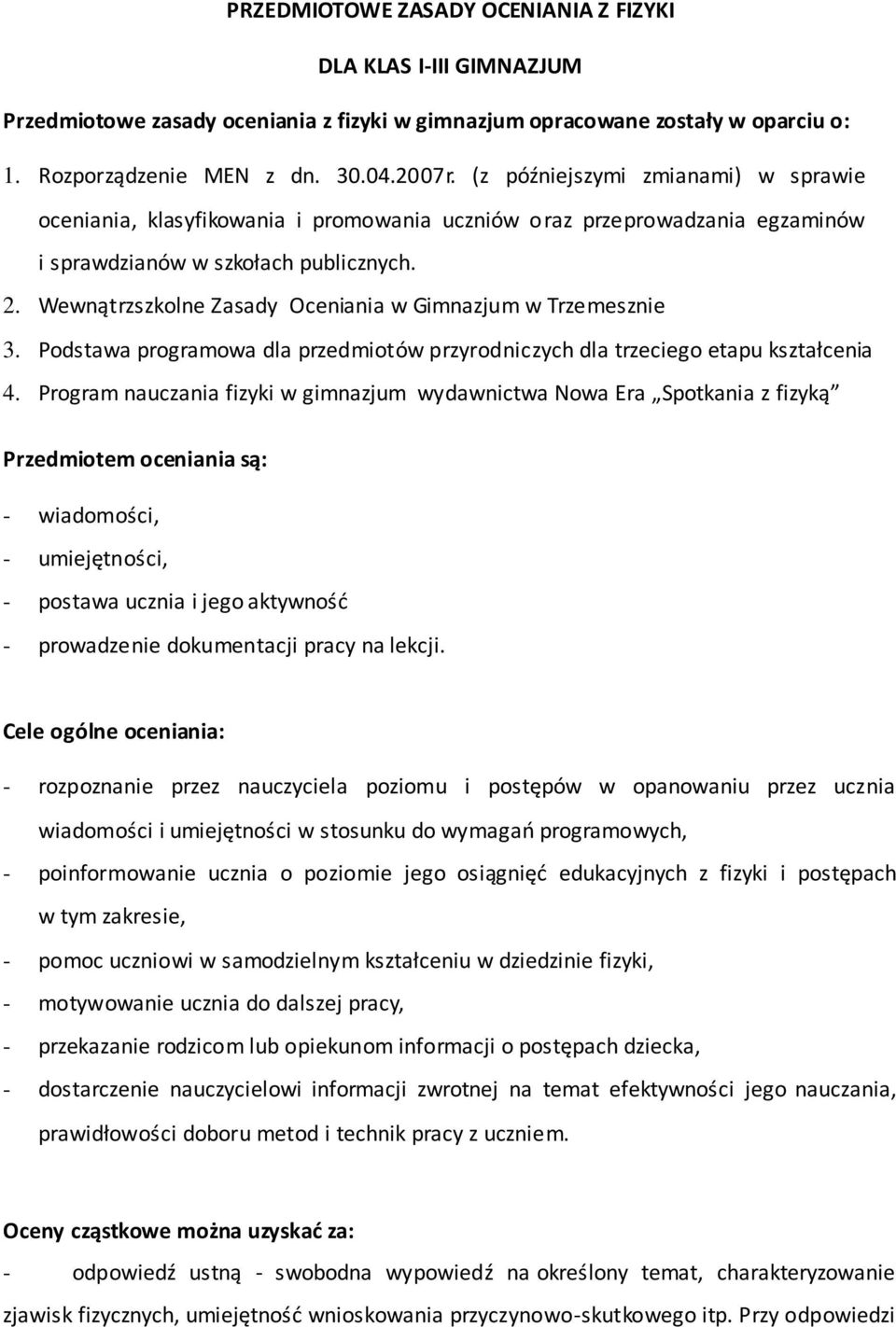 Wewnątrzszkolne Zasady Oceniania w Gimnazjum w Trzemesznie 3. Podstawa programowa dla przedmiotów przyrodniczych dla trzeciego etapu kształcenia 4.