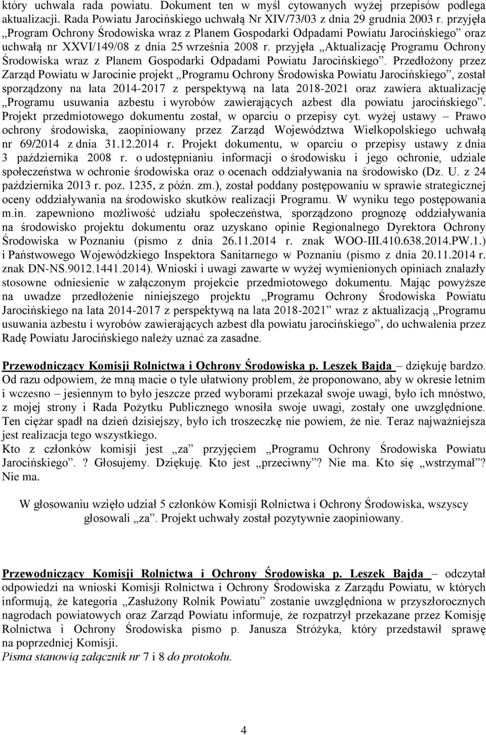 przyjęła Aktualizację Programu Ochrony Środowiska wraz z Planem Gospodarki Odpadami Powiatu Jarocińskiego.