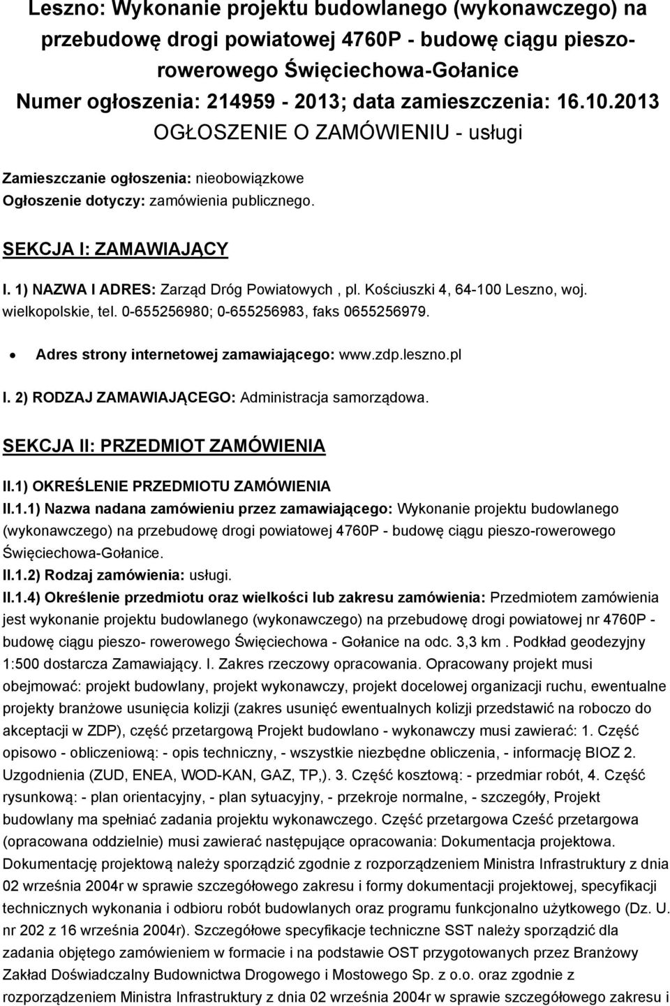 Kościuszki 4, 64-100 Leszno, woj. wielkopolskie, tel. 0-655256980; 0-655256983, faks 0655256979. Adres strony internetowej zamawiającego: www.zdp.leszno.pl I.