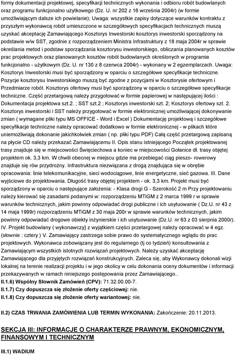 specyfikacjach technicznych muszą uzyskać akceptację Zamawiającego Kosztorys Inwestorski kosztorys inwestorski sporządzony na podstawie w/w SST, zgodnie z rozporządzeniem Ministra Infrastruktury z 18