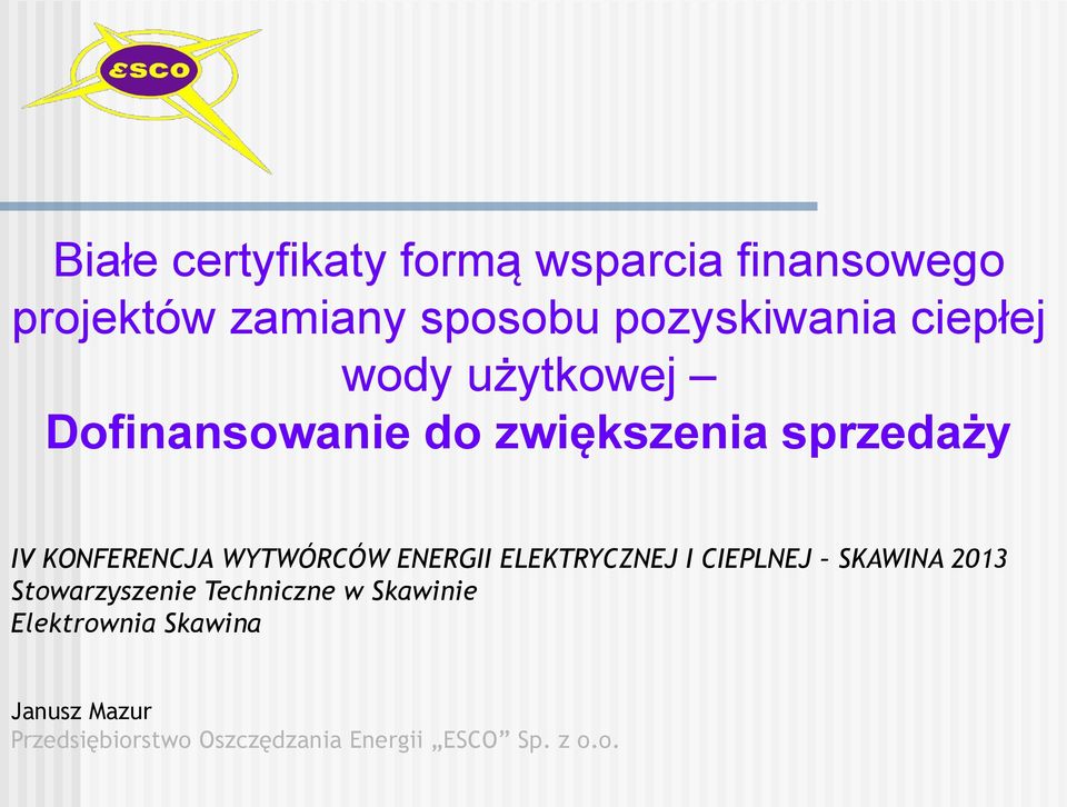 WYTWÓRCÓW ENERGII ELEKTRYCZNEJ I CIEPLNEJ SKAWINA 2013 Stowarzyszenie Techniczne w