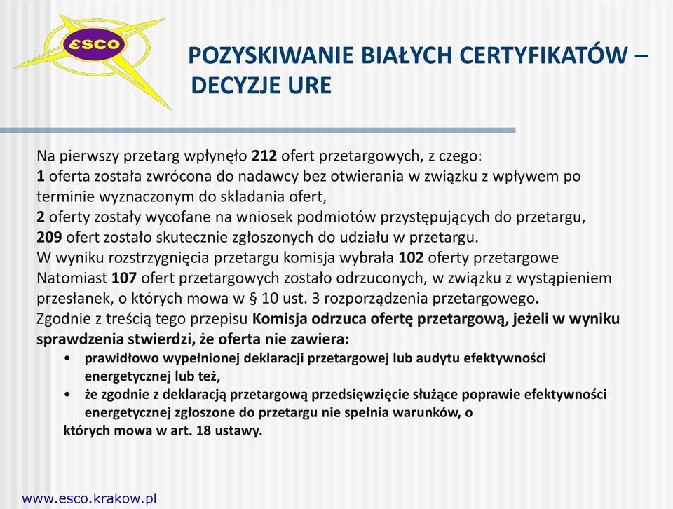 W wyniku rozstrzygnięcia przetargu komisja wybrała 102 oferty przetargowe Natomiast 107 ofert przetargowych zostało odrzuconych, w związku z wystąpieniem przesłanek, o których mowa w 10 ust.