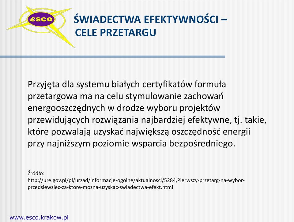 takie, które pozwalają uzyskać największą oszczędność energii przy najniższym poziomie wsparcia bezpośredniego.