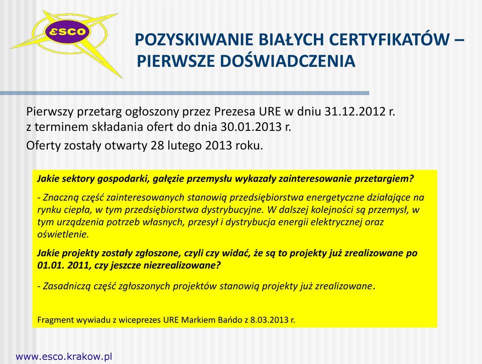 - Znaczną część zainteresowanych stanowią przedsiębiorstwa energetyczne działające na rynku ciepła, w tym przedsiębiorstwa dystrybucyjne.