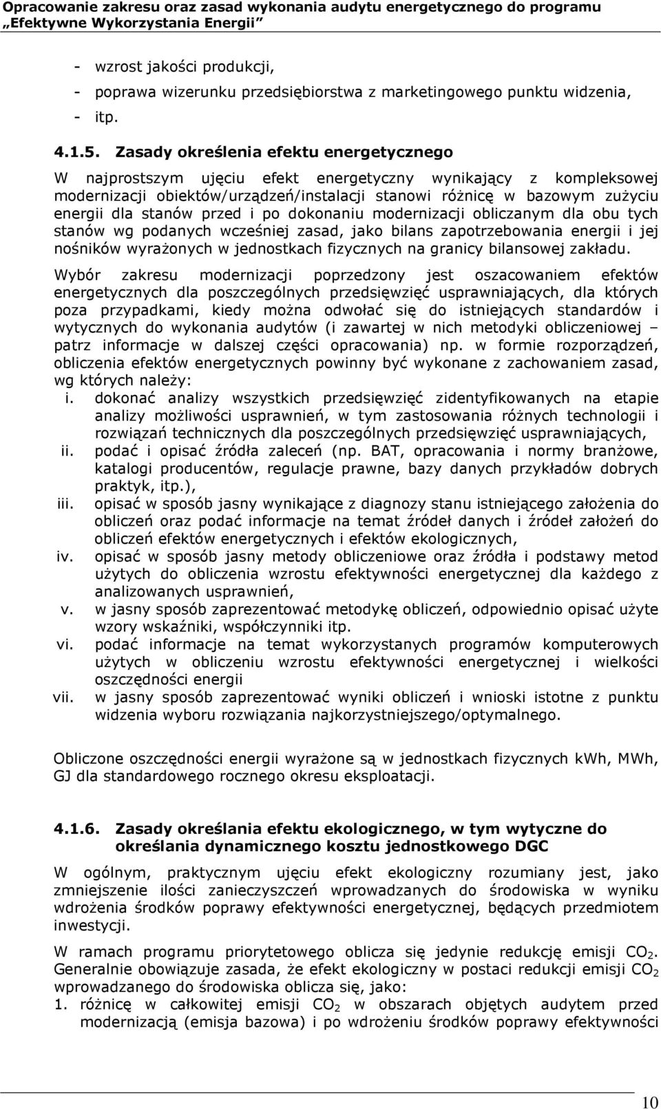 stanów przed i po dokonaniu modernizacji obliczanym dla obu tych stanów wg podanych wcześniej zasad, jako bilans zapotrzebowania energii i jej nośników wyrażonych w jednostkach fizycznych na granicy
