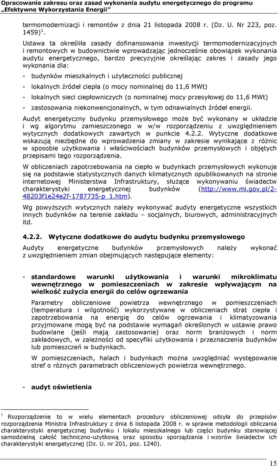 określając zakres i zasady jego wykonania dla: - budynków mieszkalnych i użyteczności publicznej - lokalnych źródeł ciepła (o mocy nominalnej do 11,6 MWt) - lokalnych sieci ciepłowniczych (o