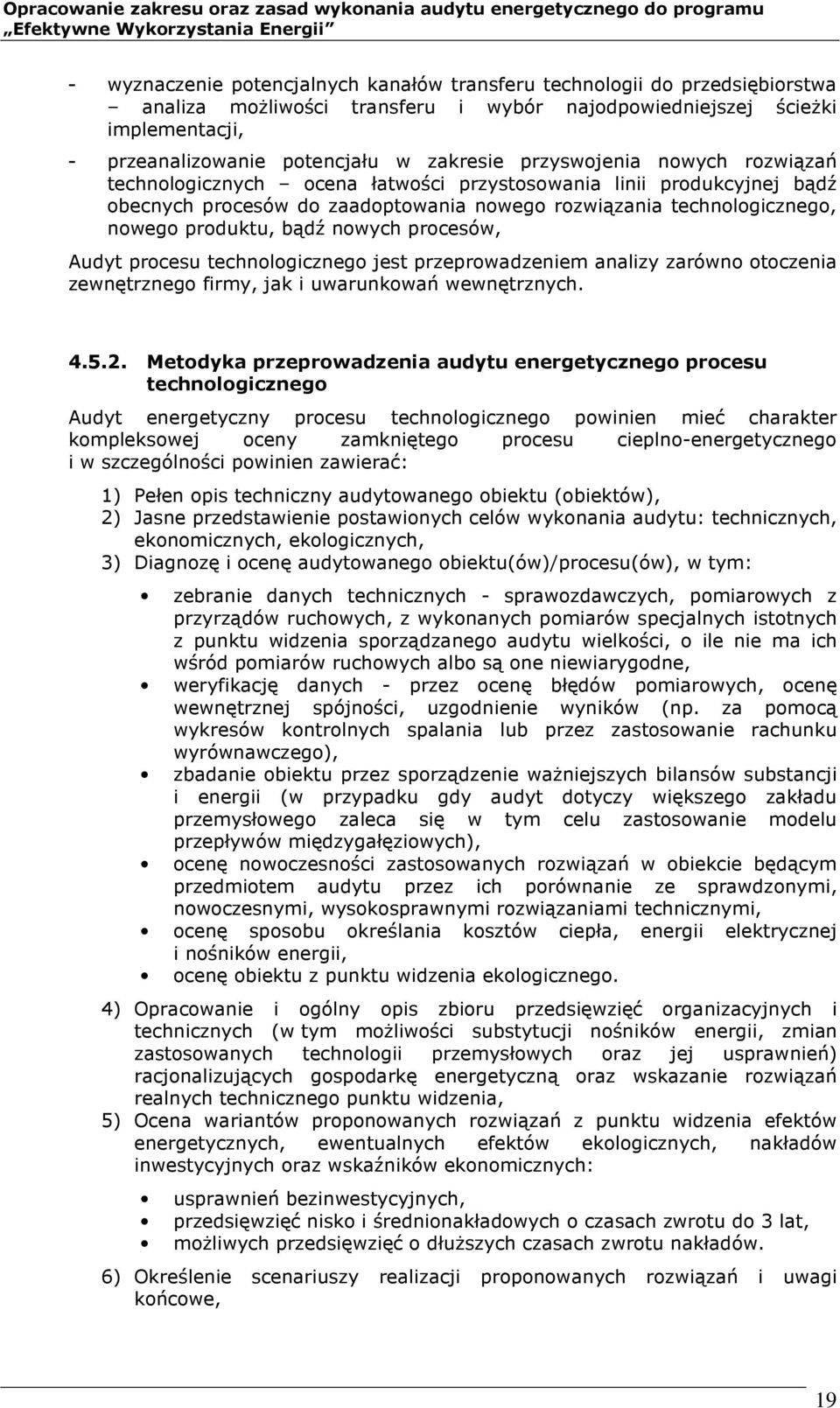 nowych procesów, Audyt procesu technologicznego jest przeprowadzeniem analizy zarówno otoczenia zewnętrznego firmy, jak i uwarunkowań wewnętrznych. 4.5.2.