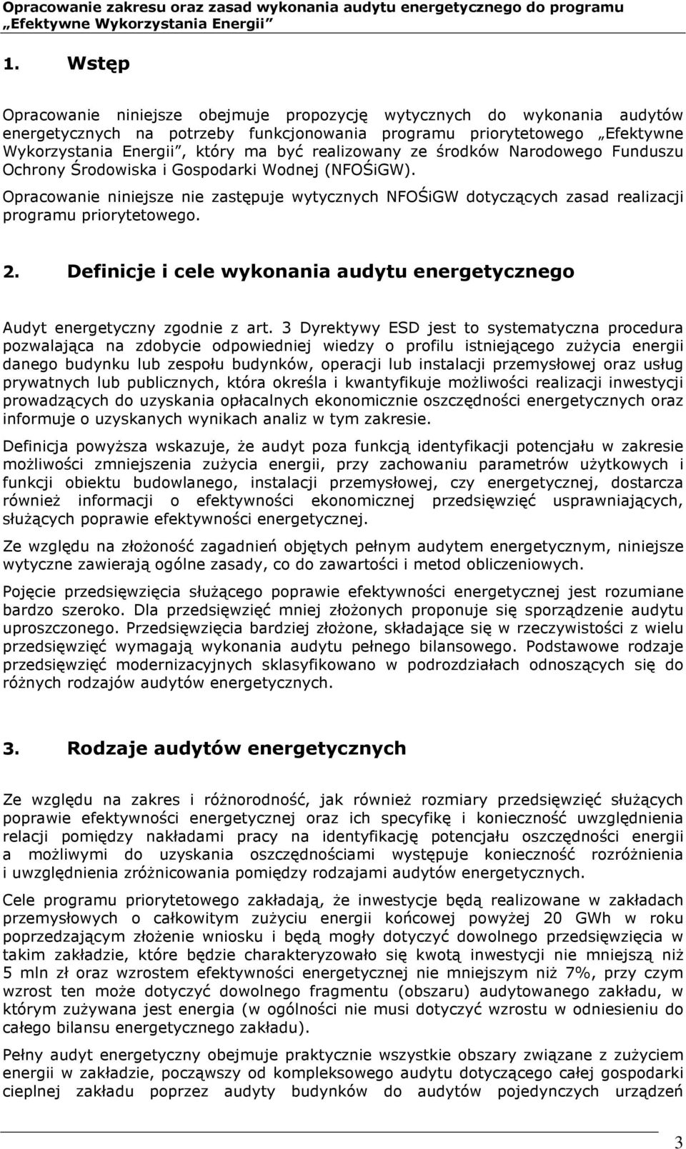 Opracowanie niniejsze nie zastępuje wytycznych NFOŚiGW dotyczących zasad realizacji programu priorytetowego. 2. Definicje i cele wykonania audytu energetycznego Audyt energetyczny zgodnie z art.