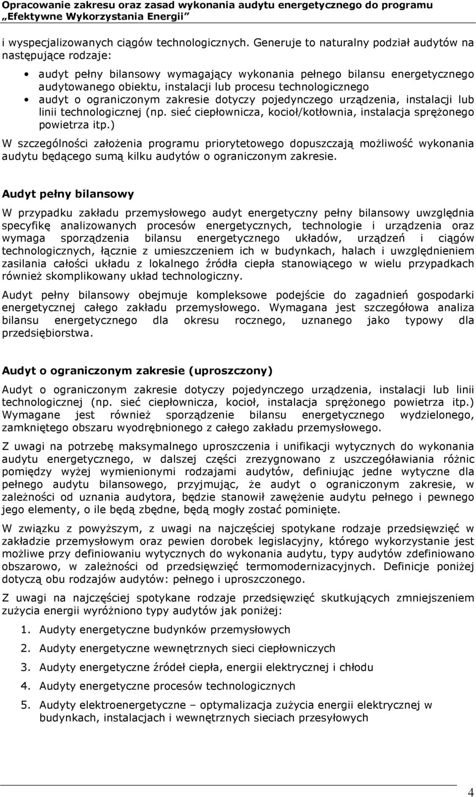 audyt o ograniczonym zakresie dotyczy pojedynczego urządzenia, instalacji lub linii technologicznej (np. sieć ciepłownicza, kocioł/kotłownia, instalacja sprężonego powietrza itp.