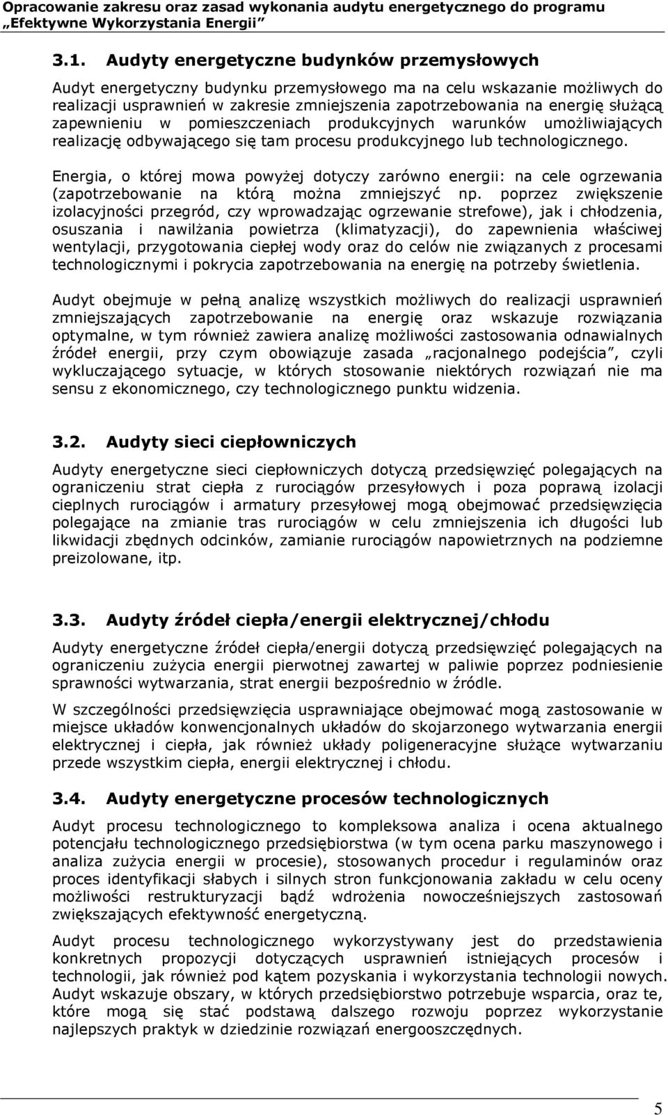 Energia, o której mowa powyżej dotyczy zarówno energii: na cele ogrzewania (zapotrzebowanie na którą można zmniejszyć np.