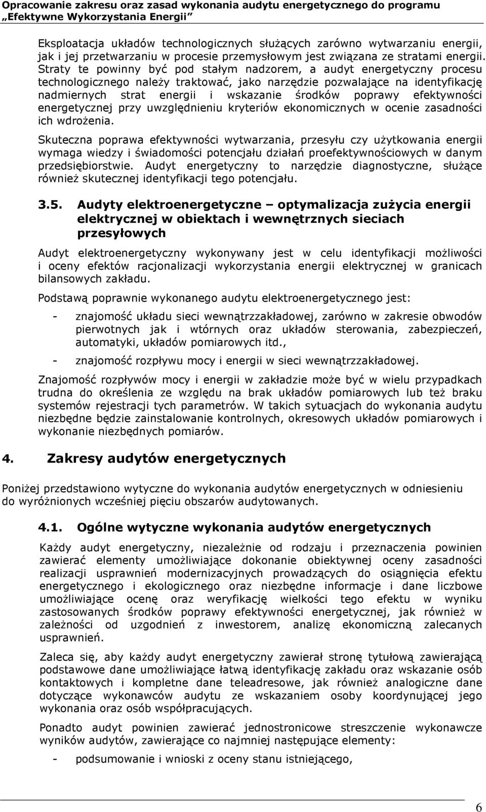 poprawy efektywności energetycznej przy uwzględnieniu kryteriów ekonomicznych w ocenie zasadności ich wdrożenia.
