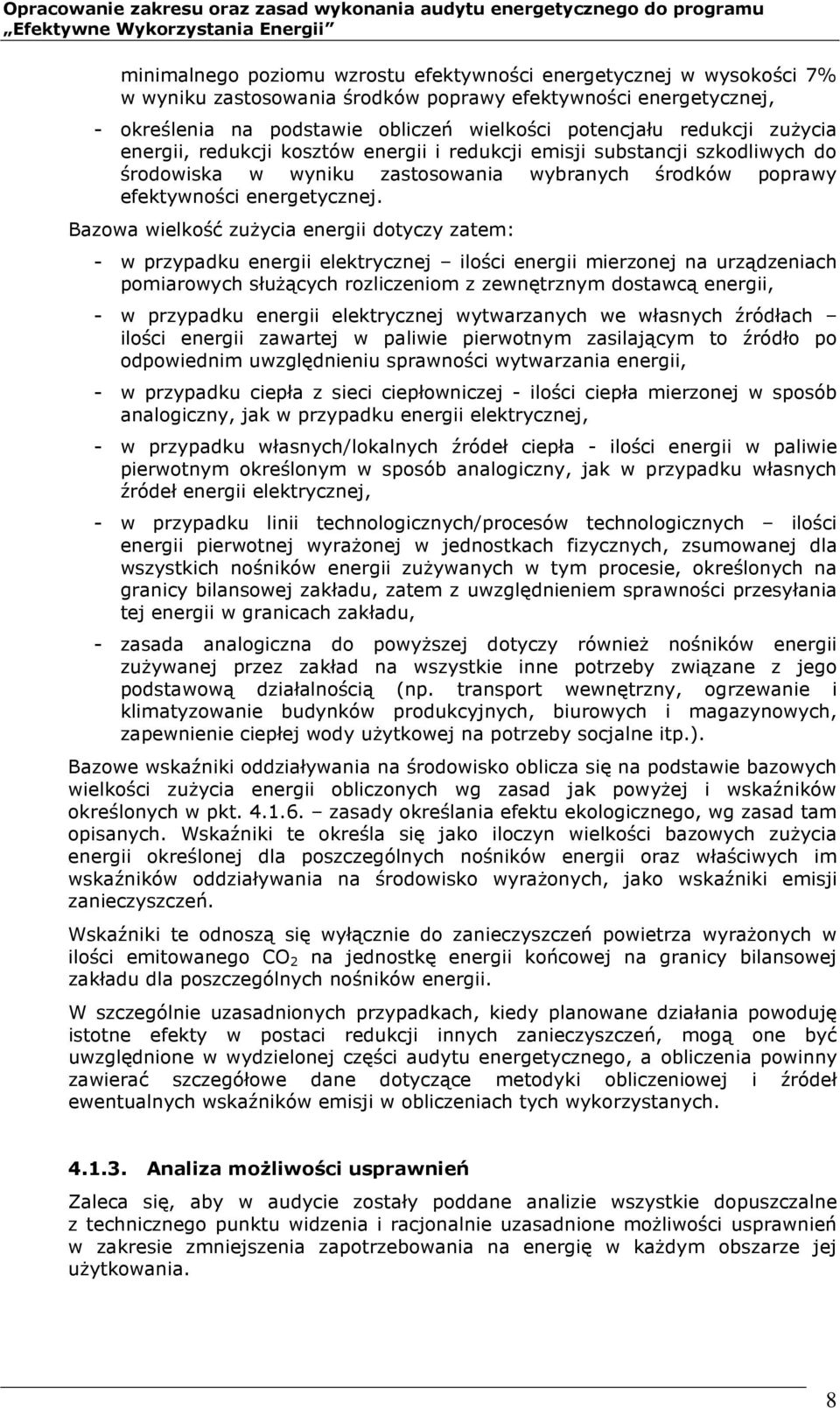 Bazowa wielkość zużycia energii dotyczy zatem: - w przypadku energii elektrycznej ilości energii mierzonej na urządzeniach pomiarowych służących rozliczeniom z zewnętrznym dostawcą energii, - w