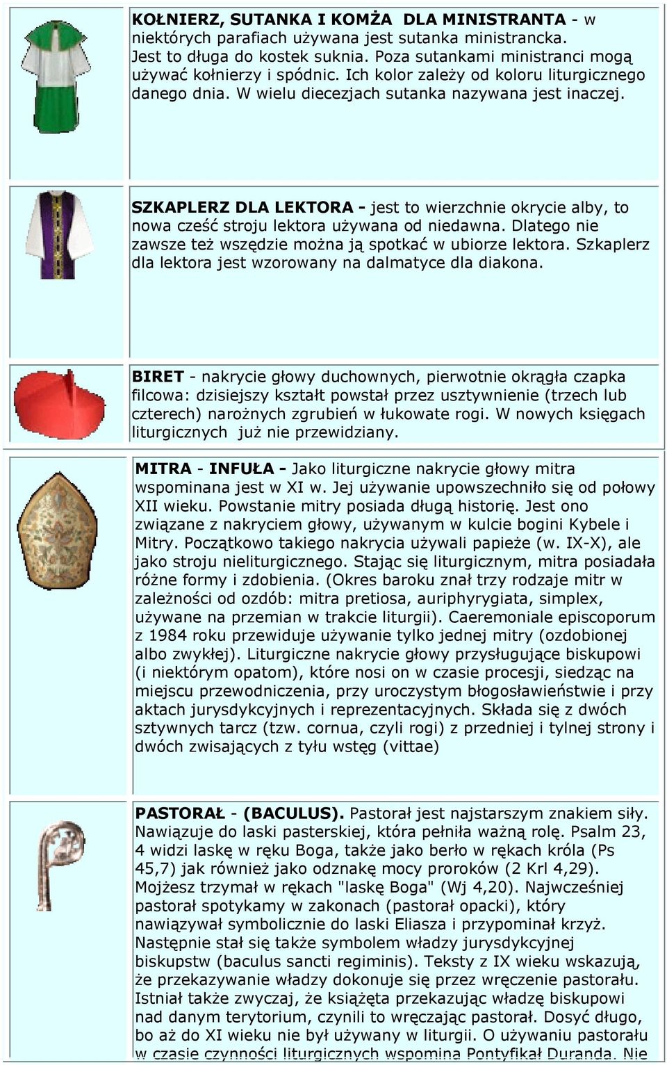 SZKAPLERZ DLA LEKTORA - jest to wierzchnie okrycie alby, to nowa cześć stroju lektora używana od niedawna. Dlatego nie zawsze też wszędzie można ją spotkać w ubiorze lektora.