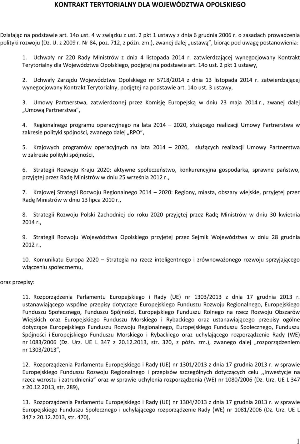 zatwierdzającej wynegocjowany Kontrakt Terytorialny dla Województwa Opolskiego, podjętej na podstawie art. 14o ust. 2 pkt 1 ustawy, 2.