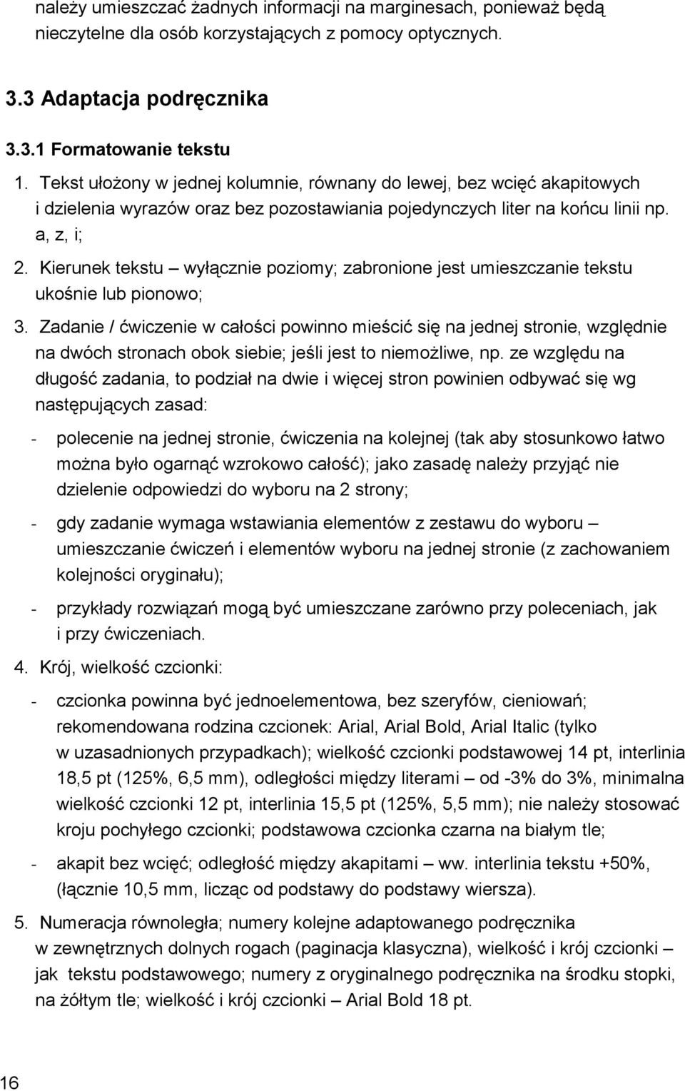 Kierunek tekstu wyłącznie poziomy; zabronione jest umieszczanie tekstu ukośnie lub pionowo; 3.