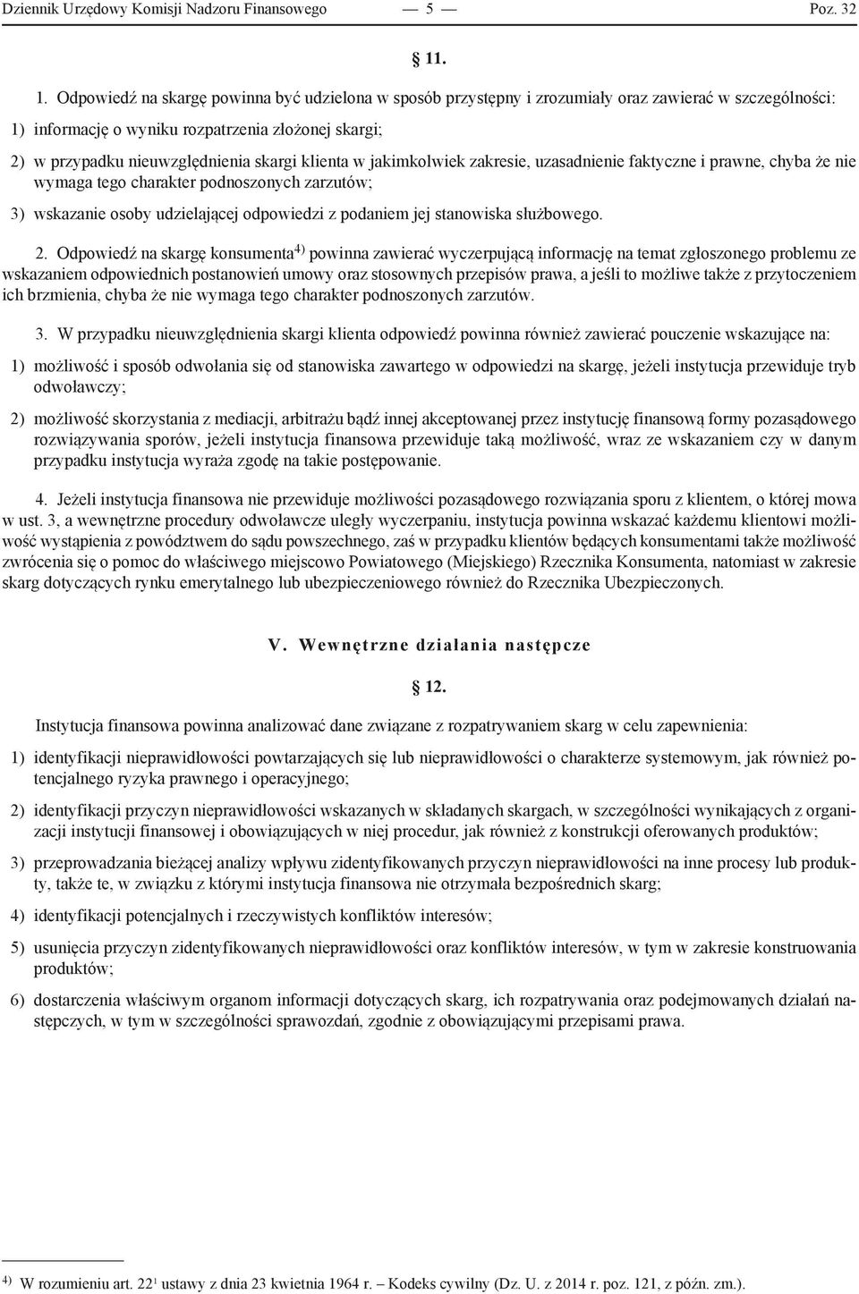 skargi klienta w jakimkolwiek zakresie, uzasadnienie faktyczne i prawne, chyba że nie wymaga tego charakter podnoszonych zarzutów; 3) wskazanie osoby udzielającej odpowiedzi z podaniem jej stanowiska