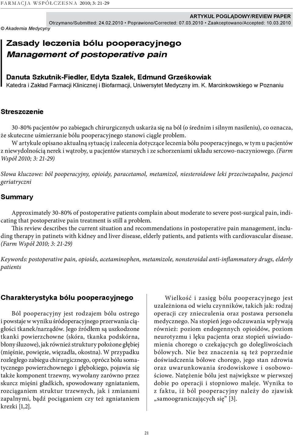 2010 Akademia Medycyny Zasady leczenia bólu pooperacyjnego Management of postoperative pain Danuta Szkutnik-Fiedler, Edyta Szałek, Edmund Grześkowiak Katedra i Zakład Farmacji Klinicznej i