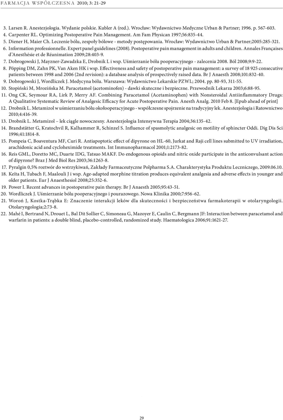 Expert panel guidelines (2008). Postoperative pain management in adults and children. Annales Françaises d Anesthésie et de Réanimation 2009;28:403-9. 7.