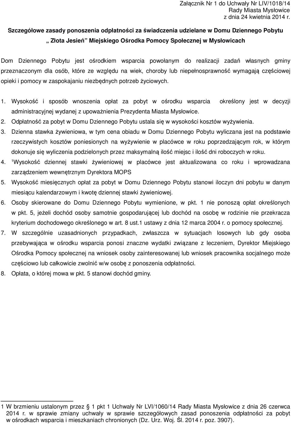 pomocy w zaspokajaniu niezbędnych potrzeb życiowych. 1. Wysokość i sposób wnoszenia opłat za pobyt w ośrodku wsparcia określony jest w decyzji 2.