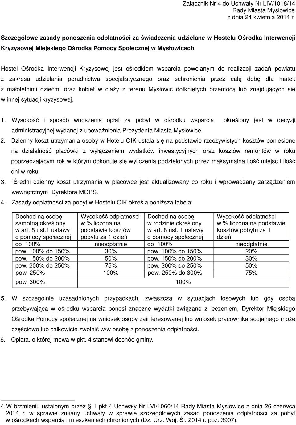 małoletnimi dziećmi oraz kobiet w ciąży z terenu Mysłowic dotkniętych przemocą lub znajdujących się w innej sytuacji kryzysowej. 1.