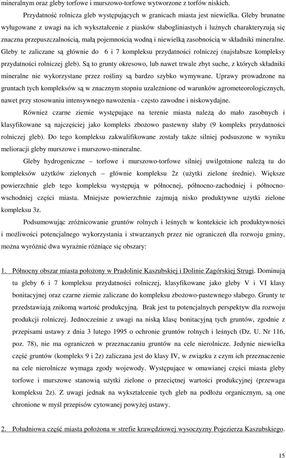 mineralne. Gleby te zaliczane są głównie do 6 i 7 kompleksu przydatności rolniczej (najsłabsze kompleksy przydatności rolniczej gleb).