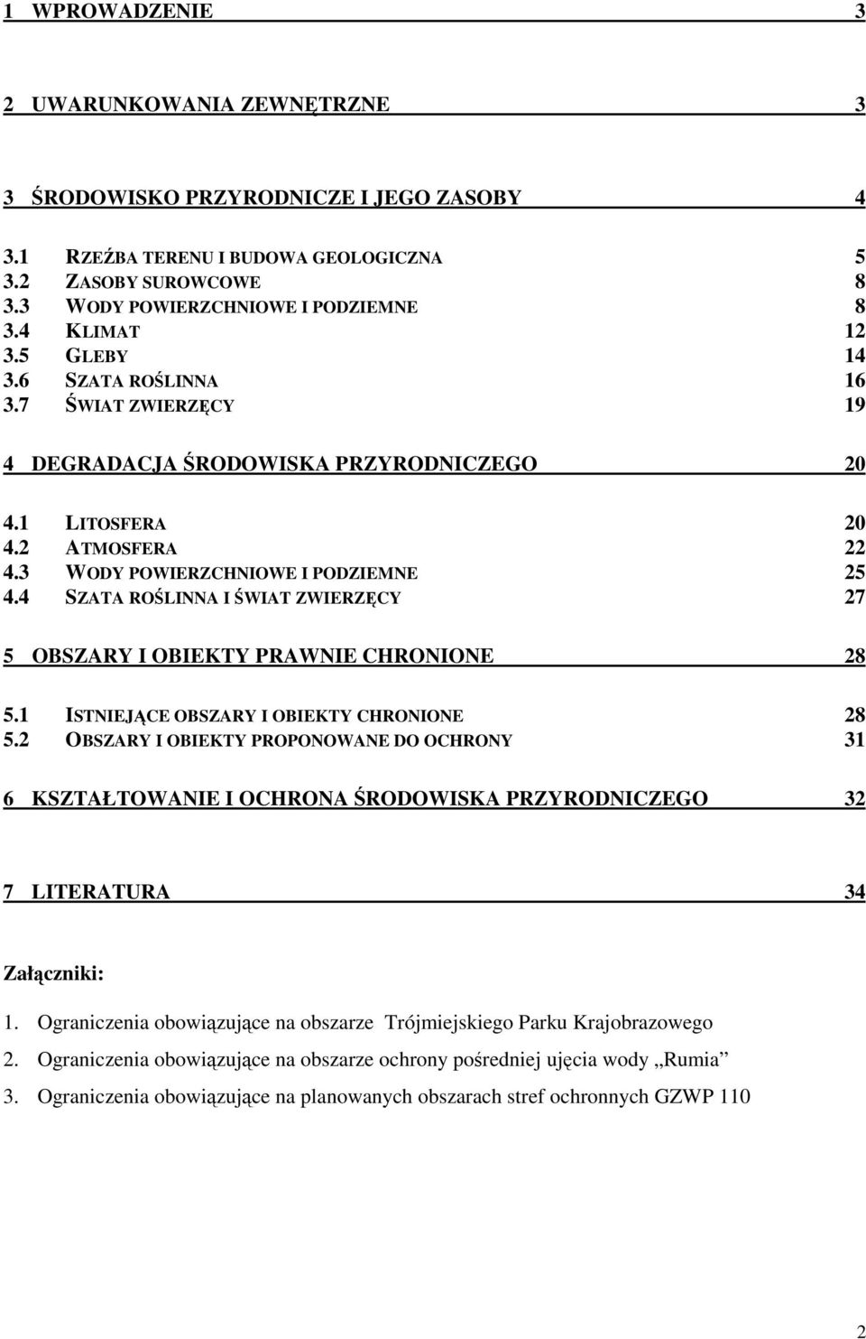 4 SZATA ROŚLINNA I ŚWIAT ZWIERZĘCY 27 5 OBSZARY I OBIEKTY PRAWNIE CHRONIONE 28 5.1 ISTNIEJĄCE OBSZARY I OBIEKTY CHRONIONE 28 5.