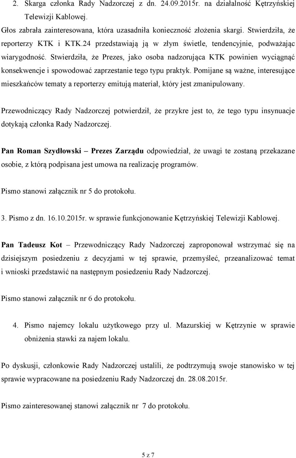 Stwierdziła, że Prezes, jako osoba nadzorująca KTK powinien wyciągnąć konsekwencje i spowodować zaprzestanie tego typu praktyk.