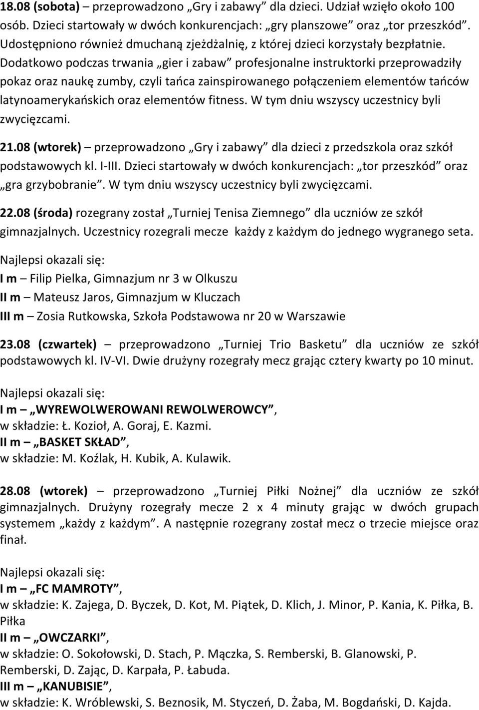 Dodatkowo podczas trwania gier i zabaw profesjonalne instruktorki przeprowadziły pokaz oraz naukę zumby, czyli tańca zainspirowanego połączeniem elementów tańców latynoamerykańskich oraz elementów