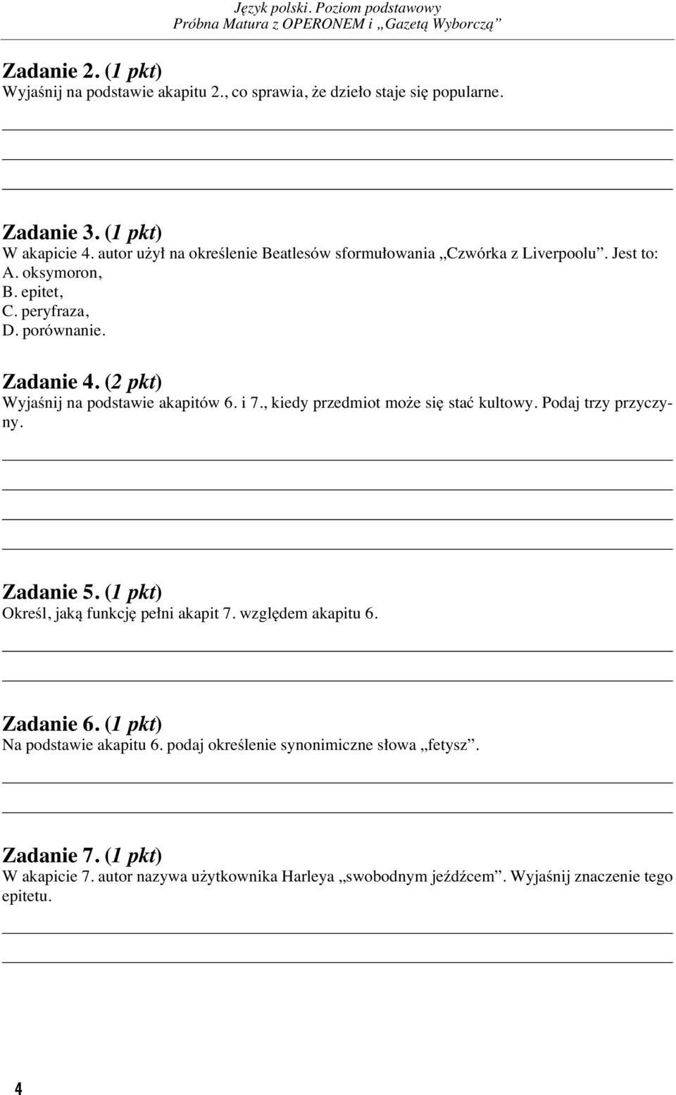 (2 pkt) Wy ja Ênij na pod sta wie aka pi tów 6. i 7., kie dy przed miot mo e si staç kul to wy. Po daj trzy przy czy - ny. Za da nie 5. (1 pkt) OkreÊl, ja kà funk cj pe ni aka pit 7.