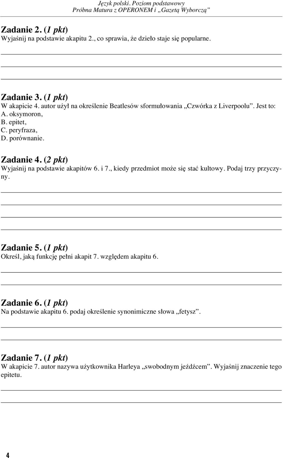 (2 pkt) Wy ja Ênij na pod sta wie aka pi tów 6. i 7., kie dy przed miot mo e si staç kul to wy. Po daj trzy przy czy - ny. Za da nie 5. (1 pkt) OkreÊl, ja kà funk cj pe ni aka pit 7.