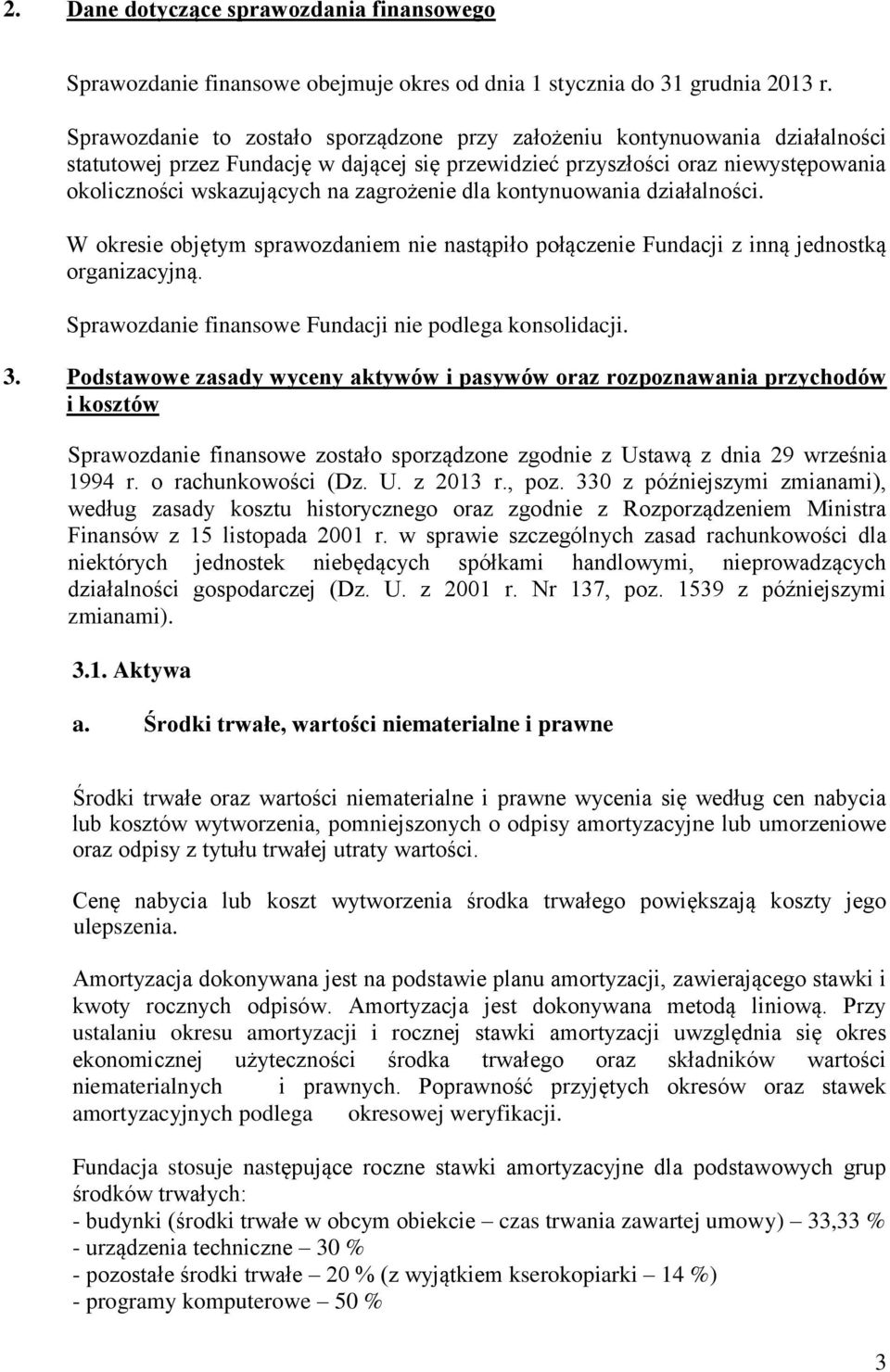 zagrożenie dla kontynuowania działalno ci. W okresie objętym sprawozdaniem nie nastąpiło połączenie Fundacji z inną jednostką organizacyjną. Sprawozdanie finansowe Fundacji nie podlega konsolidacji.