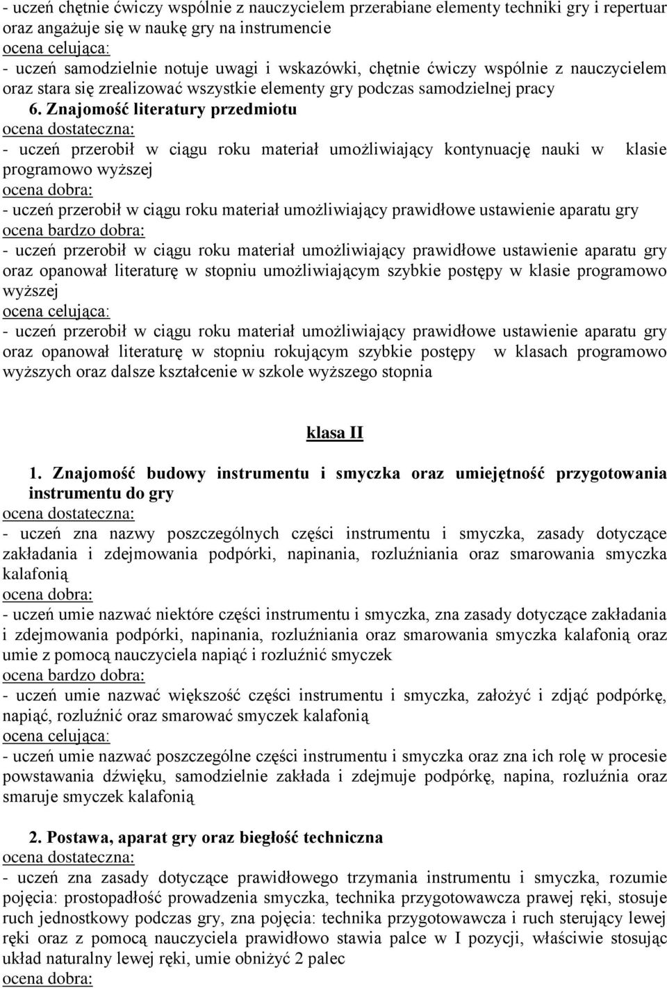 Znajomość literatury przedmiotu - uczeń przerobił w ciągu roku materiał umożliwiający kontynuację nauki w klasie programowo wyższej - uczeń przerobił w ciągu roku materiał umożliwiający prawidłowe