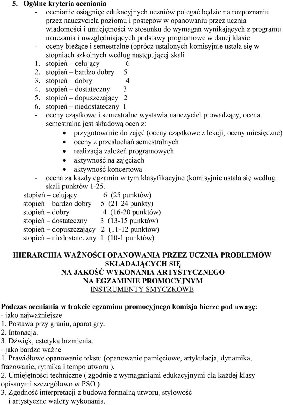 szkolnych według następującej skali 1. stopień celujący 6 2. stopień bardzo dobry 5 3. stopień dobry 4 4. stopień dostateczny 3 5. stopień dopuszczający 2 6.