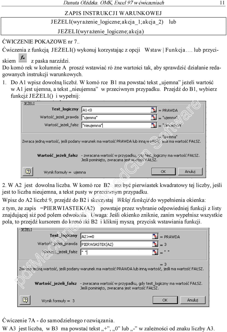 lub przyciskiem z paska narzêdzi. Do komó rek w kolumnie A proszê wstawiaã ró ne wartoœci tak, aby sprawdziã dziaùanie redagowanych instrukcji warunkowych. 1. Do A1 wpisz dowoln¹ liczbê.