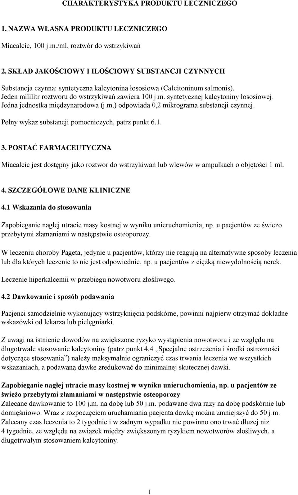 Jedna jednostka międzynarodowa (j.m.) odpowiada 0,2 mikrograma substancji czynnej. Pełny wykaz substancji pomocniczych, patrz punkt 6.1. 3.