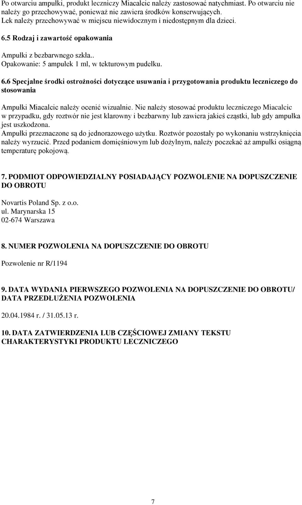 5 Rodzaj i zawartość opakowania Ampułki z bezbarwnego szkła.. Opakowanie: 5 ampułek 1 ml, w tekturowym pudełku. 6.