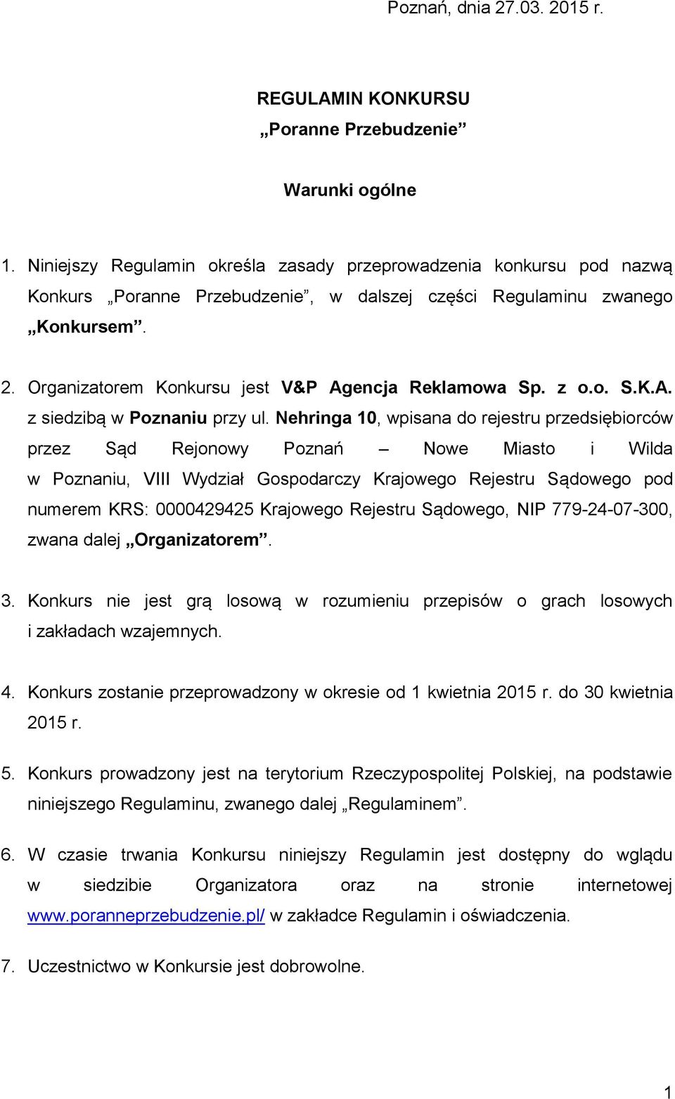 Organizatorem Konkursu jest V&P Agencja Reklamowa Sp. z o.o. S.K.A. z siedzibą w Poznaniu przy ul.