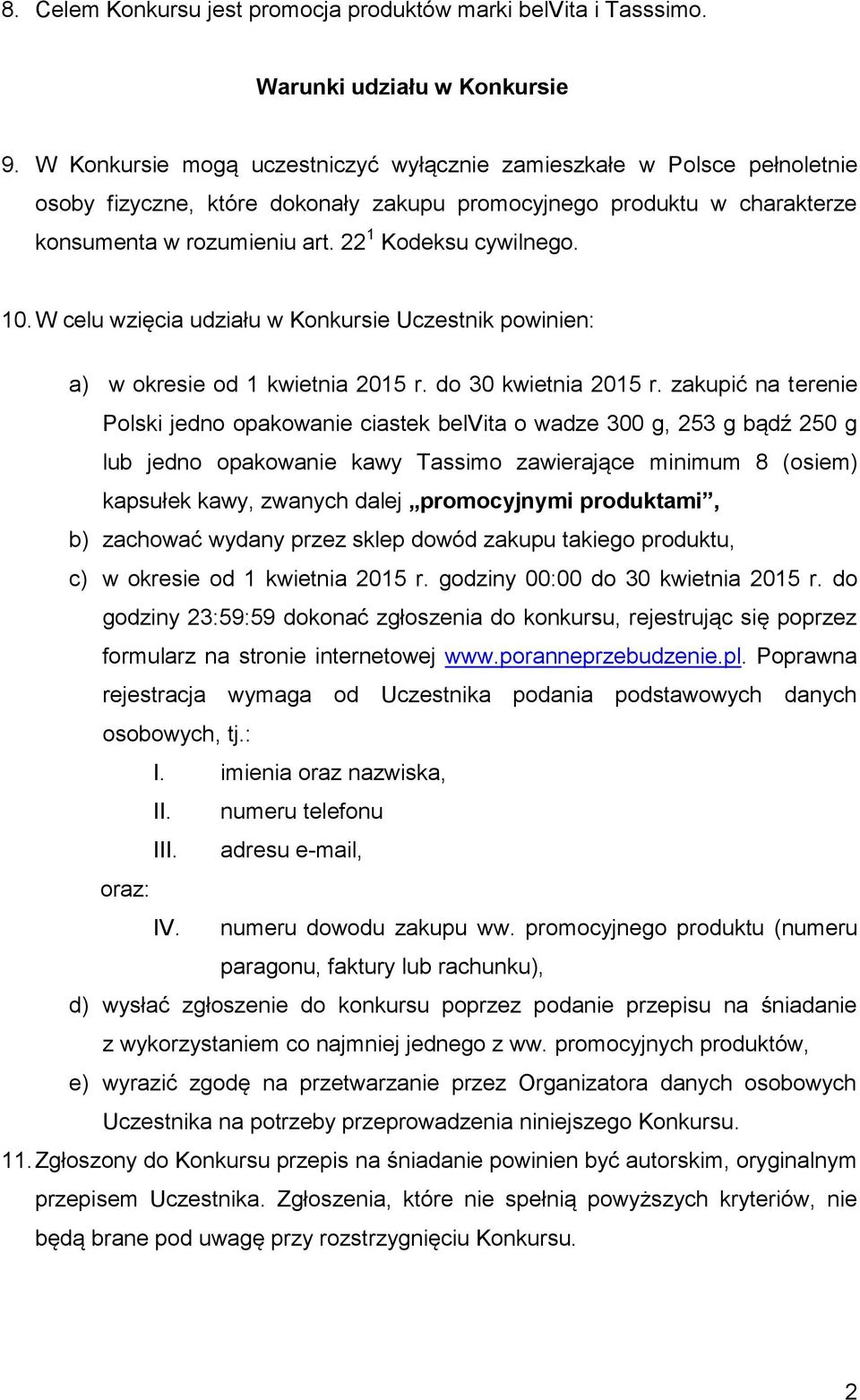 10. W celu wzięcia udziału w Konkursie Uczestnik powinien: a) w okresie od 1 kwietnia 2015 r. do 30 kwietnia 2015 r.