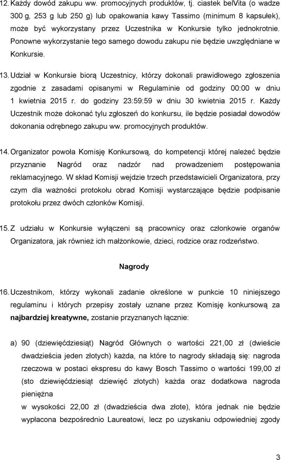 Ponowne wykorzystanie tego samego dowodu zakupu nie będzie uwzględniane w Konkursie. 13.