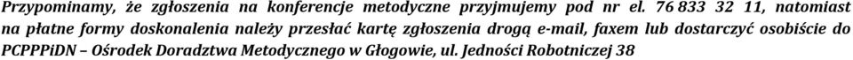 przesłać kartę zgłoszenia drogą e-mail, faxem lub dostarczyć osobiście