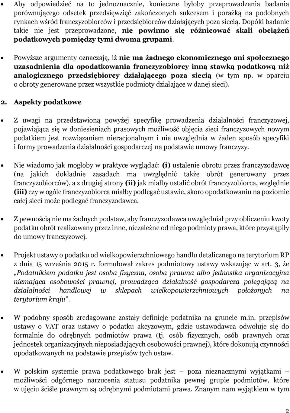 Powyższe argumenty oznaczają, iż nie ma żadnego ekonomicznego ani społecznego uzasadnienia dla opodatkowania franczyzobiorcy inną stawką podatkową niż analogicznego przedsiębiorcy działającego poza