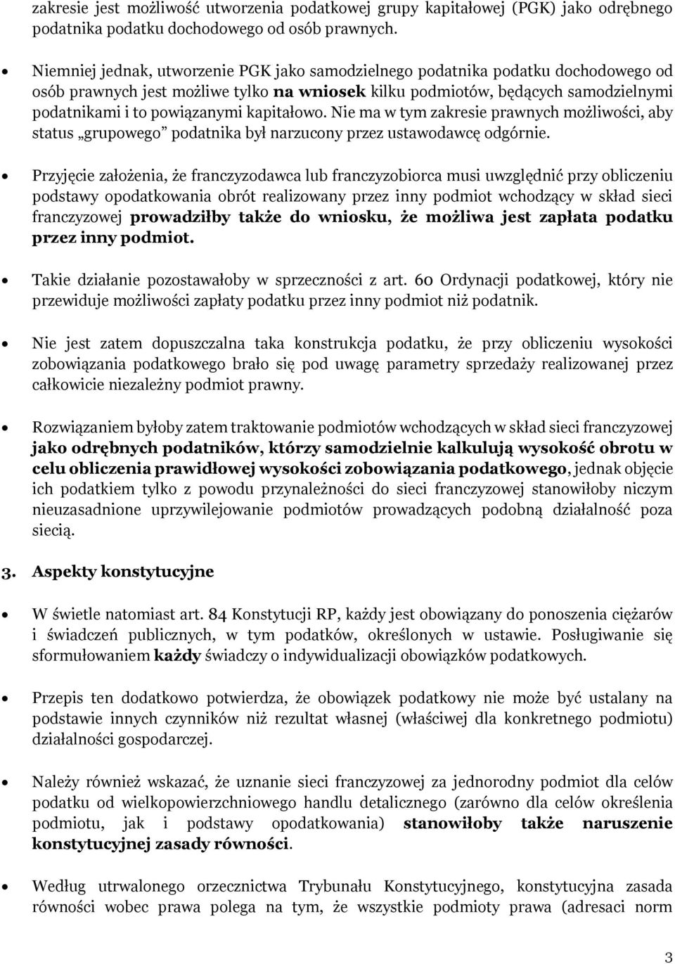 kapitałowo. Nie ma w tym zakresie prawnych możliwości, aby status grupowego podatnika był narzucony przez ustawodawcę odgórnie.
