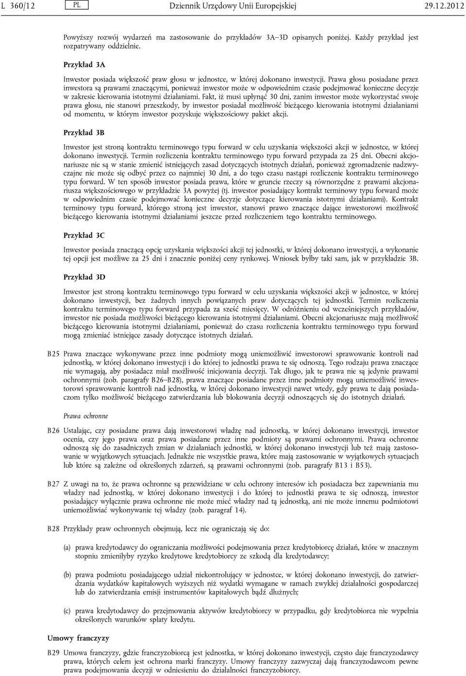 Prawa głosu posiadane przez inwestora są prawami znaczącymi, ponieważ inwestor może w odpowiednim czasie podejmować konieczne decyzje w zakresie kierowania istotnymi działaniami.