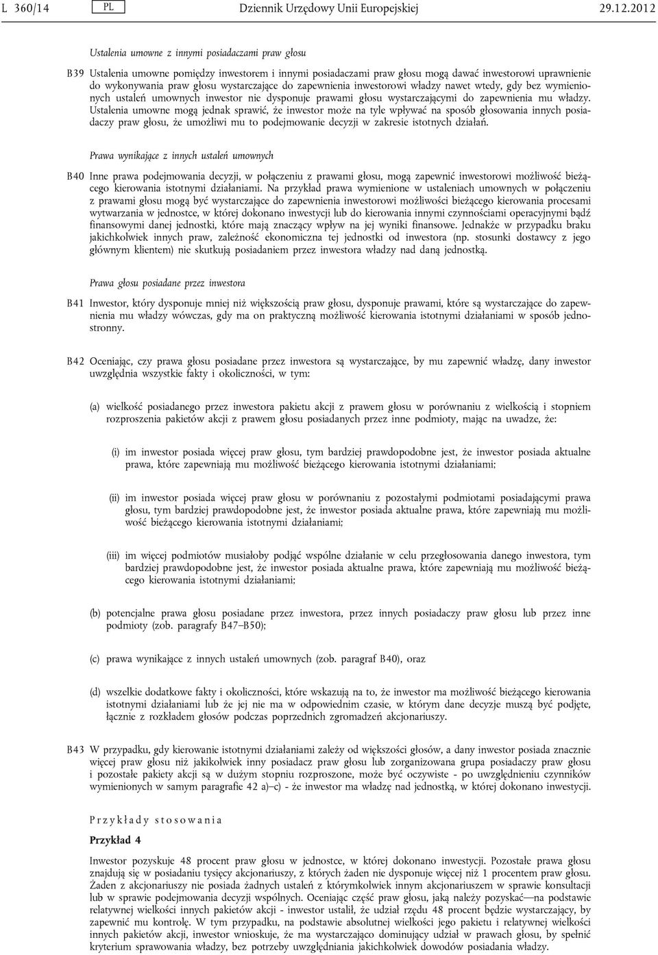 wystarczające do zapewnienia inwestorowi władzy nawet wtedy, gdy bez wymienionych ustaleń umownych inwestor nie dysponuje prawami głosu wystarczającymi do zapewnienia mu władzy.